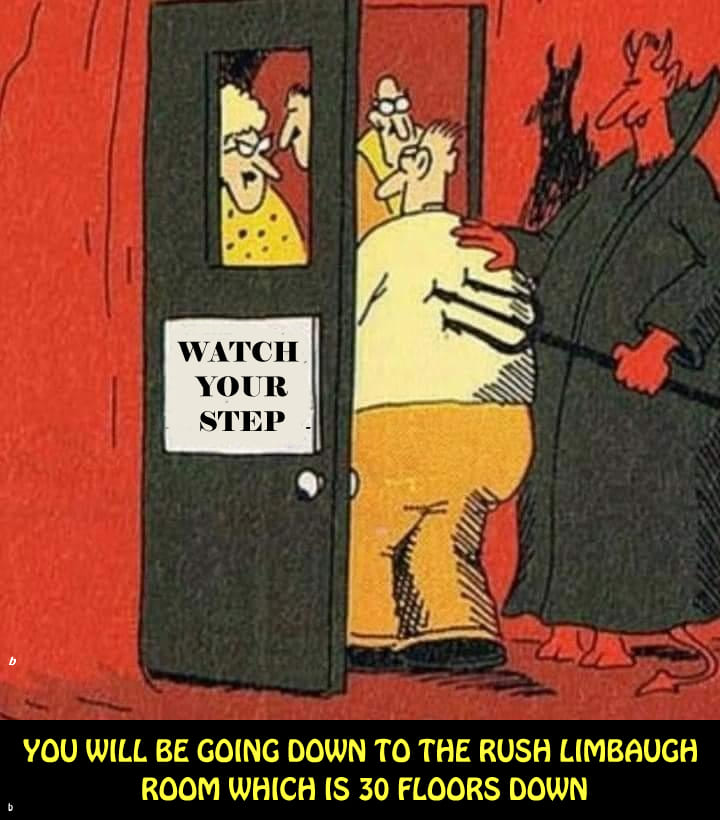 Watch Your Step - You'll be going down to the Rush Limbaugh Room which is 330 floors down.